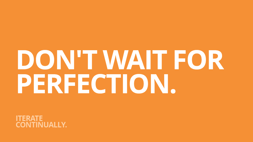 Slide 28: Don't wait for perfection